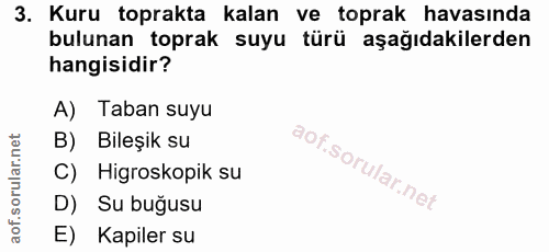 3. soru: Kuru toprakta kalan ve toprak havasında bulunan toprak suyu türü aşağıdakilerden hangisidir? A) Taban suyu B) Bileşik…