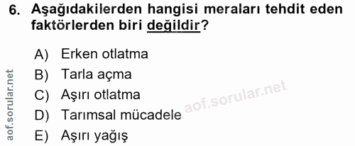 6. soru: Aşağıdakilerden hangisi meraları tehdit eden faktörlerden biri değildir? A) Erken otlatma B) Tarla açma C) Aşırı otla…
