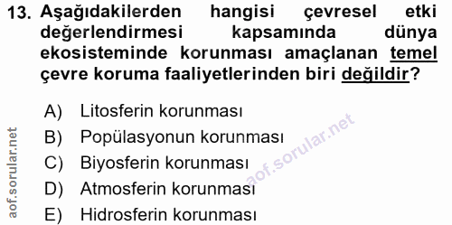 13. soru: Aşağıdakilerden hangisi çevresel etki değerlendirmesi kapsamında dünya ekosisteminde korunması amaçlanan temel çevre…