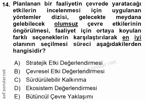 14. soru: Planlanan bir faaliyetin çevrede yaratacağı etkilerin incelenmesi için uygulanan yöntemler dizisi, gelecekte meydana…