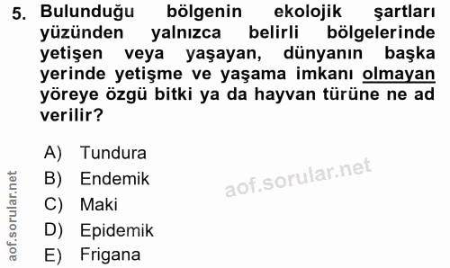 5. soru: Bulunduğu bölgenin ekolojik şartları yüzünden yalnızca mi belirli bölgelerinde yetişen veya yaşayan, dünyanın başka y…