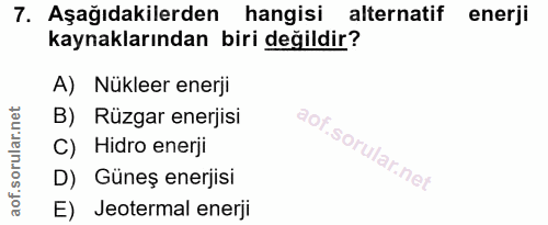 7. soru: Aşağıdakilerden hangisi alternatif enerji kaynaklarından biri değildir? A) Nükleer enerji B) Rüzgar enerjisi C) Hidro…