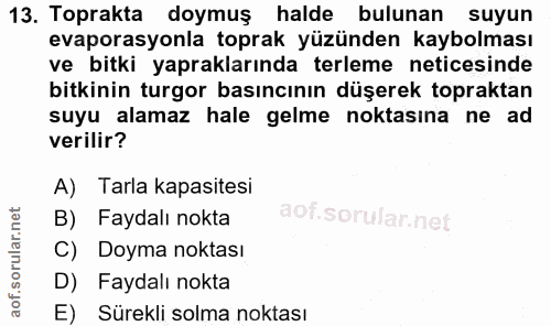 13. soru: Toprakta doymuş halde bulunan suyun evaporasyonla toprak yüzünden kaybolması ve bitki yapraklarında terleme neticesin…