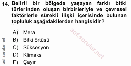 14. soru: Belirli bir bölgede yaşayan farklı bitki türlerinden oluşan birbirleriyle ve çevresel faktörlerle sürekli ilişki içer…