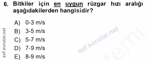 6. soru: Bitkiler için en uygun rüzgar hızı aralığı aşağıdakilerden hangisidir? A) 0-3 m/s B) 3-5 m/s C) 5-7 m/s D) 7-9 m/s E)…