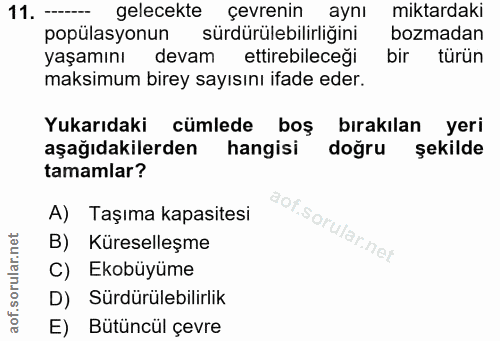 11. soru: ---- gelecekte çevrenin aynı miktardaki popülasyonun sürdürülebilirliğini bozmadan yaşamını devam ettirebileceği bir…