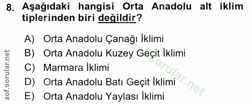 8. soru: Aşağıdaki hangisi Orta Anadolu alt iklim tiplerinden biri değildir? A) Orta Anadolu Çanağı İklimi B) Orta Anadolu Kuz…