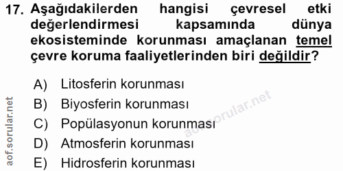 17. soru: Aşağıdakilerden hangisi çevresel etki değerlendirmesi kapsamında dünya ekosisteminde korunması amaçlanan temel çevre…