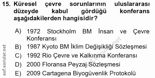15. soru: Küresel çevre sorunlarının uluslararası düzeyde kabul gördüğü konferans aşağıdakilerden hangisidir? A) 1972 Stockholm…