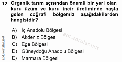 12. soru: Organik tarım açısından önemli bir yeri olan kuru üzüm ve kuru incir üretiminde başta gelen coğrafi bölgemiz aşağıdak…