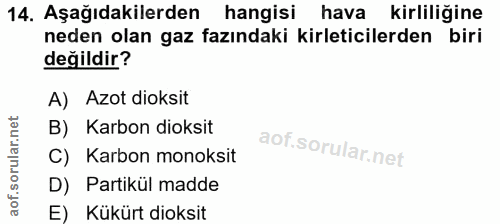 14. soru: Aşağıdakilerden hangisi hava kirliliğine neden olan gaz fazındaki kirleticilerden biri değildir? A) Azot doksit B) Ka…