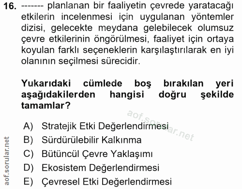 16. soru: - planlanan bir faaliyetin çevrede yaratacağı etkilerin incelenmesi için uygulanan yöntemler dizisi, gelecekte meydan…