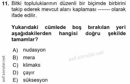 11. soru: Bitki topluluklarının düzenli bir biçimde birbirini takip ederek mevcut alanı kaplaması ----- olarak ifade edilir. Yu…