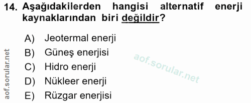 14. soru: Aşağıdakilerden hangisi alternatif enerji kaynaklarından biri değildir? A) Jeotermal enerji B) Güneş enerjisi C) Hidr…