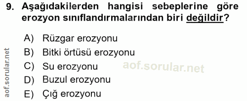 9. soru: Aşağıdakilerden hangisi sebeplerine göre erozyon sınıflandırmalarından biri değildir? A) Rüzgar erozyonu B) Bitki ört…