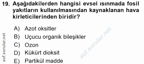 19. soru: Aşağıdakilerden hangisi evsel ısınmada fosil yakıtların kullanılmasından kaynaklanan hava kirleticilerinden biridir?…