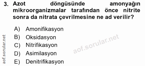 3. soru: Azot döngüsünde amonyağın mikroorganizmalar tarafından önce nitrite sonra da nitrata çevrilmesine ne ad verilir? A) A…