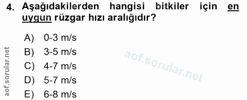 4. soru: Aşağıdakilerden hangisi bitkiler için en uygun rüzgar hızı aralığıdır? A) 0-3 m/s B) 3-5 m/s C) 4-7 m/s D) 5-7 m/s E)…
