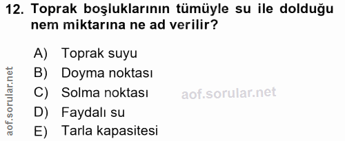 12. soru: Toprak boşluklarının tümüyle su ile dolduğu nem miktarına ne ad verilir? A) Toprak suyu B) Doyma noktası C) Solma nok…