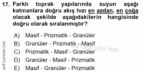 17. soru: Farklı toprak yapılarında suyun aşağı katmanlara doğru akış hızı en azdan, en çoğa olacak şekilde aşağıdakilerin hang…