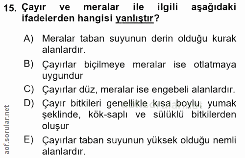 15. soru: Çayır ve meralar ile ilgili aşağıdaki ifadelerden hangisi yanlıştır? A) Meralar taban suyunun derin olduğu kurak alan…