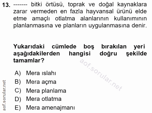 13. soru: -- bitki örtüsü, toprak ve doğal kaynaklara zarar vermeden en fazla hayvansal ürünü elde etme amaçlı otlatma alanları…