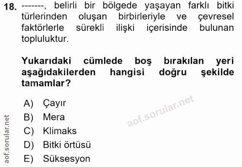 18. soru: —, belirli bir bölgede yaşayan farklı bitki türlerinden oluşan birbirleriyle ve çevresel faktörlerle sürekli ilişki i…