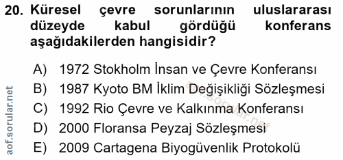 20. soru: Küresel çevre sorunlarının uluslararası düzeyde kabul gördüğü konferans aşağıdakilerden hangisidir? A) 1972 Stokholm…