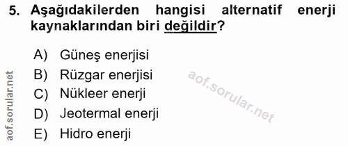 5. soru: Aşağıdakilerden hangisi alternatif enerji kaynaklarından biri değildir? A) Güneş enerjisi B) Rüzgar enerjisi C) Nükle…