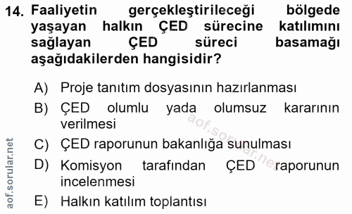 14. soru: Faaliyetin gerçeklestirileceği bölgede yaşayan halkın ÇED sürecine katılımını saglayan ÇED süreci basamağı aşağıdakil…