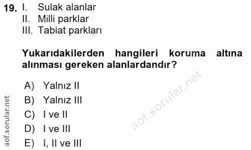 19. soru: 1 Sulak alanlar Il. Milli parklar IlI. Tabiat parkları Yukarıdakilerden hangileri koruma altına alınması gereken alan…