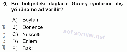 9. soru: Bir bölgedeki dağların Güneş ışınlarını alış yönüne ne ad verilir? A) Boylam B) Dönence C) Yükselti D) Enlem E) Bakı