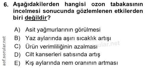 6. soru: Aşağıdakilerden hangisi ozon tabakasının incelmesi sonucunda gözlemlenen etkilerden biri değildir? A) Asit yağmurları…