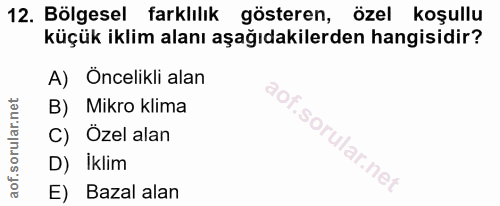 12. soru: Bölgesel farklılık gösteren, özel koşullu küçük iklim alanı aşağıdakilerden hangisidir? A) Öncelikli alan B) Mikro kl…