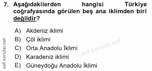 7. soru: Aşağıdakilerden hangisi Türkiye coğrafyasında görülen beş ana iklimden biri değildir? A) Akdeniz iklimi B) Çöl iklimi…