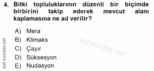 4. soru: Bitki topluluklarının düzenli bir biçimde birbirini takip ederek mevcut alanı kaplamasına ne ad verilir? A) Mera B) K…