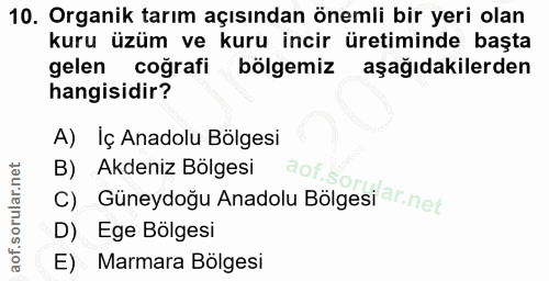 10. soru: Organik tarım açısından önemli bir yeri olan kuru üzüm ve kuru incir üretiminde başta gelen coğrafi bölgemiz aşağıdak…