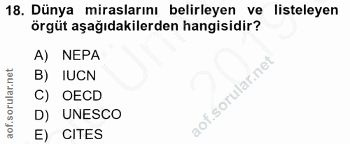 18. soru: Dünya miraslarını belirleyen ve listeleyen örgüt aşağıdakilerden hangisidir? A) NEPA B) IUCN C) OECD D) UNESCO E) CITES