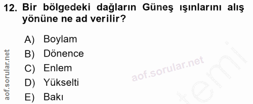 12. soru: Bir bölgedeki dağların Güneş ışınlarını alış yönüne ne ad verilir? A) Boylam B) Dönence C) Enlem D) Yukselti E) Bakı