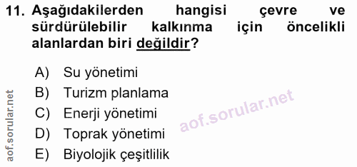 11. soru: Aşağıdakilerden hangisi çevre ve sürdürülebilir kalkınma için öncelikli alanlardan biri değildir? A) Su yönetimi B) T…