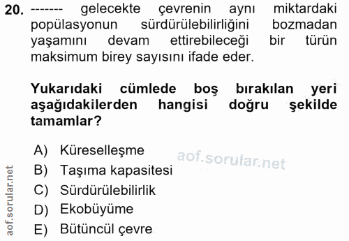 20. soru: --- gelecekte çevrenin aynı miktardaki popülasyonun sürdürülebilirliğini bozmadan yaşamını devam ettirebileceği bir t…