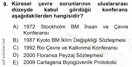 9. soru: Küresel çevre sorunlarinın uluslararası düzeyde kabul gördüğü konferans aşağıdakilerden hangisidir? A) 1972 Stockholm…