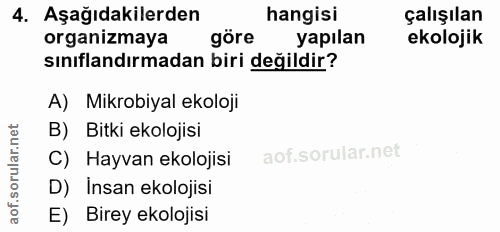 4. soru: Aşağıdakilerden hangisi çalışılan organizmaya göre yapılan ekolojik sınıflandırmadan biri değildir? A) Mikrobiyal eko…