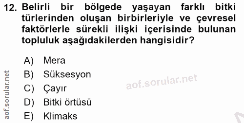 12. soru: Belirli bir bölgede yaşayan farklı bitki türlerinden oluşan birbirleriyle ve çevresel faktörlerle sürekli ilişki içer…