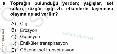 8. soru: Toprağın bulunduğu yerden; yağışlar, sel suları, rüzgâr, çığ vb. etkenlerle taşınması olayına ne ad verilir? A) Çığ B…