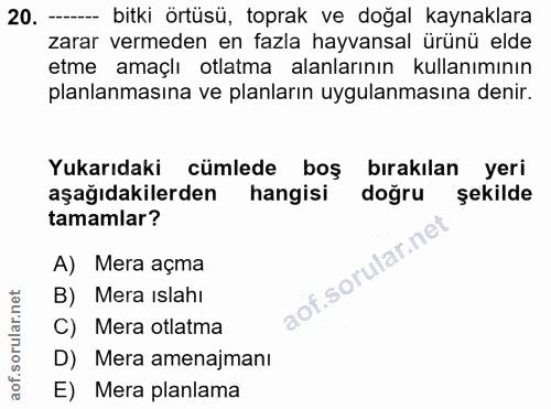 20. soru: - bitki örtüsü, toprak ve doğal kaynaklara zarar vermeden en fazla hayvansal ürünü elde etme amaçlı otlatma alanların…