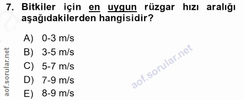 7. soru: Bitkiler için en uygun rüzgar hızı aralığı aşağıdakilerden hangisidir? A) 0-3 m/s B) 3-5 m/s C) 5-7 m/s D) 7-9 m/s E)…