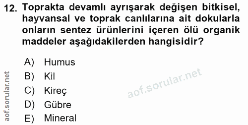 12. soru: Toprakta devamlı ayrışarak değişen bitkisel, hayvansal ve toprak canlılarına ait dokularla onların sentez ürünlerini…