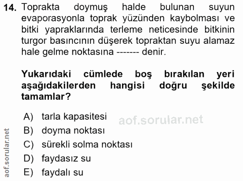 14. soru: Toprakta doymuş halde bulunan suyun evaporasyonla toprak yüzünden kaybolması ve bitki yapraklarında terleme neticesin…