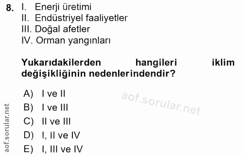 8. soru: I. Enerji üretimi II. Endüstriyel faaliyetler IlI. Doğal afetler IV. Orman yangınları Yukarıdakilerden hangileri ikli…